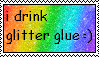 Stamp that reads 'I Drink Glitter Glue :)'