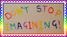 Stamp that reads 'DON'T STOP IMAGINING!'