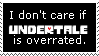 Stamp that reads 'I Don't Care if UNDERTALE is Overrated.'